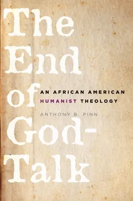 The End of God-Talk: An African American Humanist Theology: An African American Humanist Theology (Afroamerická humanistická teológia) - The End of God-Talk: An African American Humanist Theology