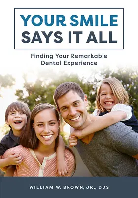 Váš úsmev hovorí za všetko: Nájsť svoj pozoruhodný zubný zážitok - Your Smile Says It All: Finding Your Remarkable Dental Experience