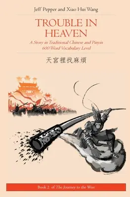 Problémy v nebi: Príbeh v tradičnej čínštine a pinyin, úroveň slovnej zásoby 600 slov - Trouble in Heaven: A Story in Traditional Chinese and Pinyin, 600 Word Vocabulary Level
