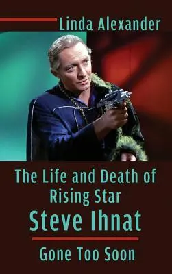 Život a smrť vychádzajúcej hviezdy Steva Ihnata - odišiel príliš skoro (tvrdá väzba) - The Life and Death of Rising Star Steve Ihnat - Gone Too Soon (Hardback)