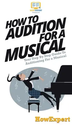Ako na konkurz do muzikálu: Sprievodca krok za krokom, ako sa dostať na konkurz do muzikálu - How To Audition For a Musical: Your Step By Step Guide To Auditioning For a Musical