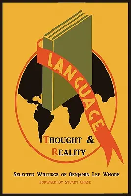 Jazyk, myslenie a realita: Vybrané spisy Benjamina Lee Whorfa - Language, Thought, and Reality: Selected Writings of Benjamin Lee Whorf