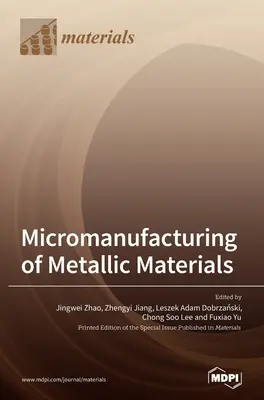 Mikrovýroba kovových materiálov - Micromanufacturing of Metallic Materials