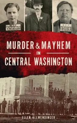 Vraždy a chaos v strednom Washingtone - Murder & Mayhem in Central Washington