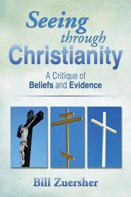 Vidieť cez kresťanstvo: Kritika viery a dôkazov - Seeing Through Christianity: A Critique of Beliefs and Evidence