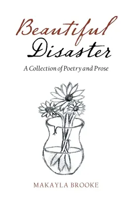 Krásna katastrofa: Zbierka poézie a prózy - Beautiful Disaster: A Collection of Poetry and Prose