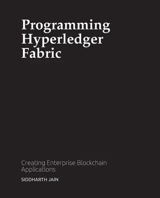 Programovanie Hyperledger Fabric: Vytváranie podnikových blockchainových aplikácií - Programming Hyperledger Fabric: Creating Enterprise Blockchain Applications