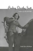 Hľadanie Dorothy Scottovej: Listy pilotky lietadla Wasp - Finding Dorothy Scott: Letters of a Wasp Pilot