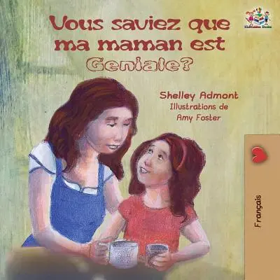 Vous saviez que ma maman est gniale?: Francúzska kniha pre deti: Viete, že moja mama je úžasná? - Vous saviez que ma maman est gniale?: French kids' book: Did You Know My Mom is Awesome?