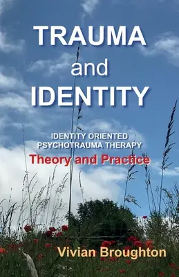 Trauma a identita: Terapia psychotraumy orientovaná na identitu: Teória a prax - Trauma and Identity: Identity Oriented Psychotrauma Therapy: Theory and Practice