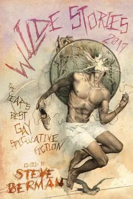 Wilde Stories 2017: Najlepšia gay špekulatívna fikcia roka - Wilde Stories 2017: The Year's Best Gay Speculative Fiction