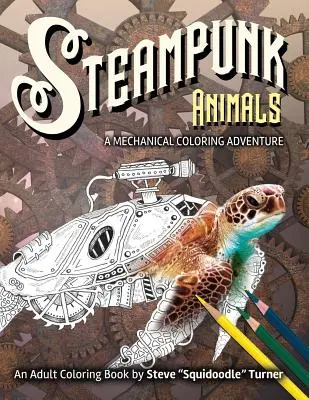 Steampunkové zvieratá - mechanické dobrodružstvo na vyfarbovanie: Stampingové dobrodružstvo: starodávne a futuristické mechanické zvieratá na vyfarbenie. - Steampunk Animals - A Mechanical Coloring Adventure: Vintage and Futuristic mechanical animals to color.