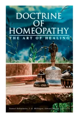 Učenie o homeopatii - Umenie liečiť: Organon of Medicine, Of Homoeopathic Doctrines, Homoeopathy as Science... - Doctrine of Homeopathy - The Art of Healing: Organon of Medicine, Of the Homoeopathic Doctrines, Homoeopathy as a Science...