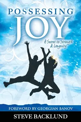 Ovládanie radosti: Tajomstvo sily a dlhovekosti - Possessing Joy: A Secret to Strength and Longevity