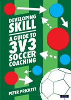 Rozvíjanie zručností: Sprievodca futbalovým trénerstvom 3v3 - Developing Skill: A Guide to 3v3 Soccer Coaching