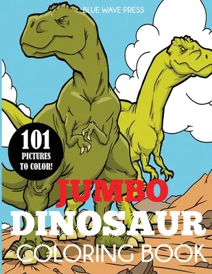Jumbo Dinosaur Coloring Book (Omaľovánky s dinosaurami): Veľká kniha na vyfarbovanie dinosaurov so 101 jedinečnými ilustráciami vrátane T-Rexa, Velociraptora, Triceratopsa, Stegosaura a - Jumbo Dinosaur Coloring Book: Big Dinosaur Coloring Book with 101 Unique Illustrations Including T-Rex, Velociraptor, Triceratops, Stegosaurus, and
