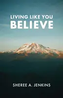 Žiť tak, ako veríte - Living Like You Believe