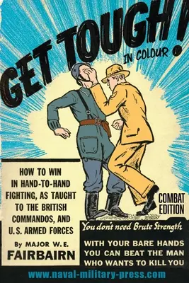 ZABEZPEČTE SA! FAREBNE. Ako vyhrať v boji zblízka - bojové vydanie - GET TOUGH! IN COLOUR. How To Win In Hand-To-Hand Fighting - Combat Edition
