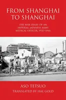 Zo Šanghaja do Šanghaja: Vojnový denník lekára japonskej cisárskej armády z rokov 1937 - 1941 - From Shanghai to Shanghai: The War Diary of an Imperial Japanese Army Medical Officer, 1937-1941