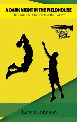Temná noc v poľnom dome: Hra, ktorá navždy zmenila basketbal - A Dark Night in the Fieldhouse: The Game that Changed Basketball Forever
