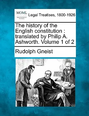 Dejiny anglickej ústavy: Ashworth. 1. zväzok z 2 - The History of the English Constitution: Translated by Philip A. Ashworth. Volume 1 of 2