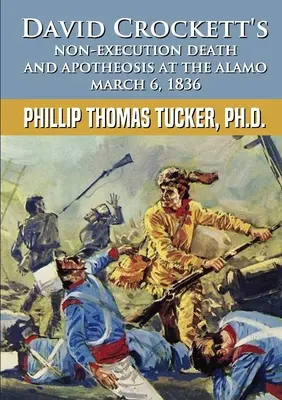 Smrť a apoteóza Davida Crocketta bez popravy v Alame 6. marca 1836 - David Crockett's Non-Execution Death and Apotheosis at the Alamo March 6, 1836