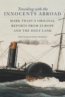 Cestovanie s nevinnými v zahraničí: Pôvodné reportáže Marka Twaina z Európy a Svätej zeme - Traveling with the Innocents Abroad: Mark Twain's Original Reports from Europe and the Holy Land