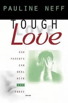 Tvrdá láska (revidované vydanie): Ako sa rodičia môžu vyrovnať so zneužívaním drog - Tough Love (Revised Edition): How Parents Can Deal with Drug Abuse