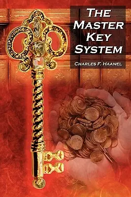 Systém hlavného kľúča: Haanela a inšpirácia pre knihu Tajomstvo od Rhondy Byrneovej - The Master Key System: Charles F. Haanel's Classic Guide to Fortune and an Inspiration for Rhonda Byrne's the Secret