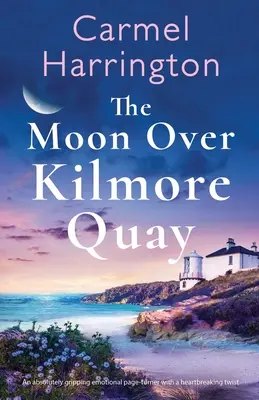 Mesiac nad Kilmore Quay: Absolútne strhujúci emocionálny zvrat so srdcervúcou zápletkou - The Moon Over Kilmore Quay: An absolutely gripping emotional page-turner with a heartbreaking twist