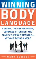 Víťazná reč tela: Vydanie knihy: Ovládnite rozhovor, upútajte pozornosť a odovzdajte správny odkaz - bez toho, aby ste povedali čo i len slovo - Winning Body Language: Control the Conversation, Command Attention, and Convey the Right Message--Without Saying a Word