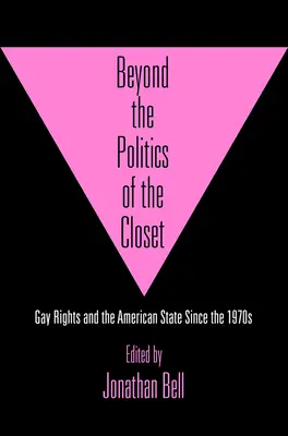 Za hranicami politiky šatníka: Práva homosexuálov a americký štát od 70. rokov 20. storočia - Beyond the Politics of the Closet: Gay Rights and the American State Since the 1970s