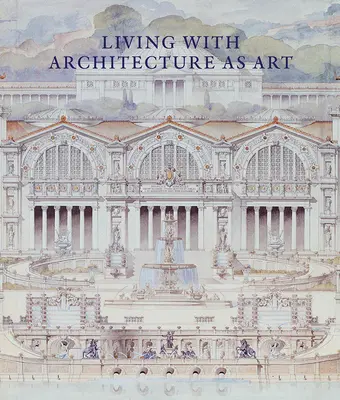 Život s architektúrou ako umením: Peter May Collection of Architectural Drawings, Models and Artefacts (Zbierka architektonických kresieb, modelov a artefaktov Petra Maya) - Living with Architecture as Art: The Peter May Collection of Architectural Drawings, Models and Artefacts