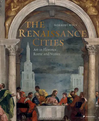 Renesančné mestá: Umenie vo Florencii, Ríme a Benátkach - The Renaissance Cities: Art in Florence, Rome and Venice
