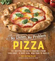 Pizza bez lepku, bez problémov: 75+ receptov pre každú chuť - od tenkej kôrky po hlboký tanier, od New Yorku po Neapol - No Gluten, No Problem Pizza: 75+ Recipes for Every Craving--From Thin Crust to Deep Dish, New York to Naples