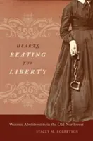 Srdcia bijúce za slobodu: Ženy abolicionistky na starom severozápade - Hearts Beating for Liberty: Women Abolitionists in the Old Northwest
