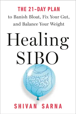 Liečivé sibo: Vydanie knihy: Odstráňte skutočnú príčinu problémov s brušnými chorobami, nadúvaním a hmotnosťou za 21 dní - Healing Sibo: Fix the Real Cause of Ibs, Bloating, and Weight Issues in 21 Days