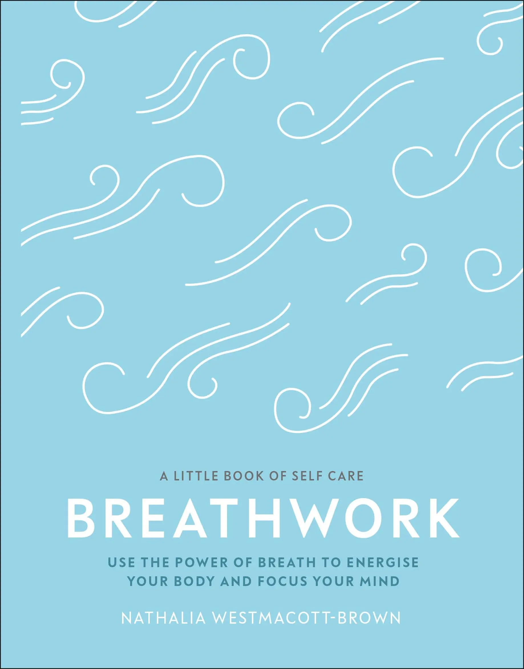 Dýchanie - Využite silu dychu na povzbudenie tela a sústredenie mysle - Breathwork - Use The Power Of Breath To Energise Your Body And Focus Your Mind