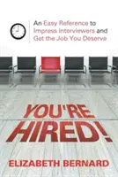 Ste zamestnaní! Jednoduchý návod, ako urobiť dojem na personalistov a získať prácu, ktorú si zaslúžite - You're Hired!: An Easy Reference to Impress Interviewers and Get the Job You Deserve