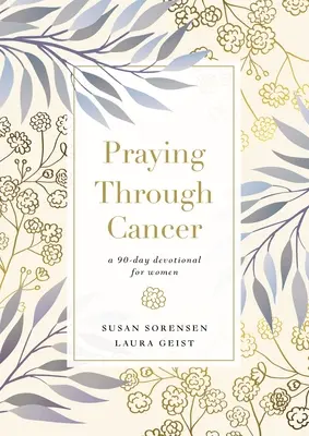 Modlitba cez rakovinu: 90-dňová pobožnosť pre ženy - Praying Through Cancer: A 90-Day Devotional for Women