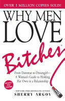 Prečo muži milujú mrchy: Od rohožky k dievčaťu snov - sprievodca ženy, ako sa udržať vo vzťahu - Why Men Love Bitches: From Doormat to Dreamgirl--A Woman's Guide to Holding Her Own in a Relationship