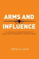 Zbrane a vplyv: Technologické inovácie USA a vývoj medzinárodných bezpečnostných noriem - Arms and Influence: U.S. Technology Innovations and the Evolution of International Security Norms
