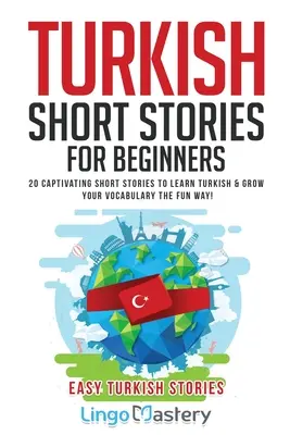 Turecké poviedky pre začiatočníkov: 20 pútavých poviedok na výučbu turečtiny a rozšírenie slovnej zásoby zábavnou formou! - Turkish Short Stories for Beginners: 20 Captivating Short Stories to Learn Turkish & Grow Your Vocabulary the Fun Way!