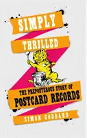 Jednoducho vzrušený: Záznamy z pohľadníc: Absurdný príbeh pohľadnicových záznamov (The Preposterous Story of Postcard Records) - Simply Thrilled: The Preposterous Story of Postcard Records