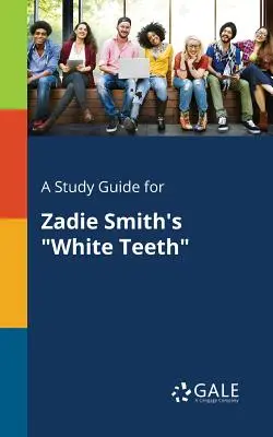 Sprievodca štúdiom k románu Zadie Smithovej Biele zuby - A Study Guide for Zadie Smith's White Teeth