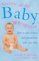Tajomstvá zašepkávača detí - Ako upokojiť, spojiť sa a komunikovať so svojím dieťaťom - Secrets Of The Baby Whisperer - How to Calm, Connect and Communicate with your Baby
