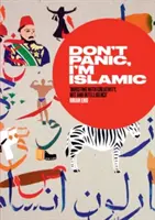Nepodliehajte panike, som islamista: Ako sa prestať obávať a naučiť sa milovať suseda odvedľa? - Don't Panic, I'm Islamic: Words and Pictures on How to Stop Worrying and Learn to Love the Neighbour Next Door