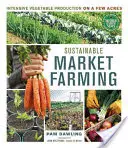 Udržateľné trhové poľnohospodárstvo: Intenzívna produkcia zeleniny na niekoľkých hektároch - Sustainable Market Farming: Intensive Vegetable Production on a Few Acres