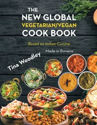 Nová globálna vegetariánska/vegánska kuchárska kniha Základ indickej kuchyne: Vyrobené na Bonaire - The New Global Vegetarian/Vegan Cook book Base on the Indian Cuisine: Made in Bonaire