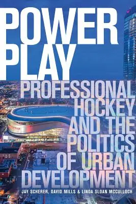 Hra o moc: Profesionálny hokej a politika mestského rozvoja - Power Play: Professional Hockey and the Politics of Urban Development